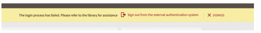 Color text against a yellow background. Displaying an error message, text states. The login process has failed. Please refer to the library for assistance. Sign out from the external authentication system.