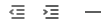 Decrease indent, increase indent, and horizontal line icons