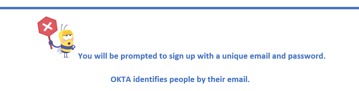 Image of caption, "You will be prompted to sign up with a unique email and password. OKTA identifies people by their email."