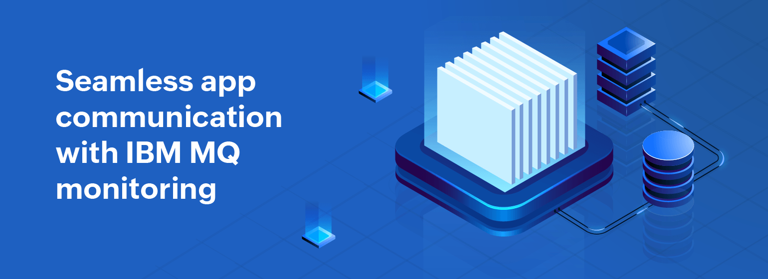 Streamline communication between applications by monitoring IBM MQ ...